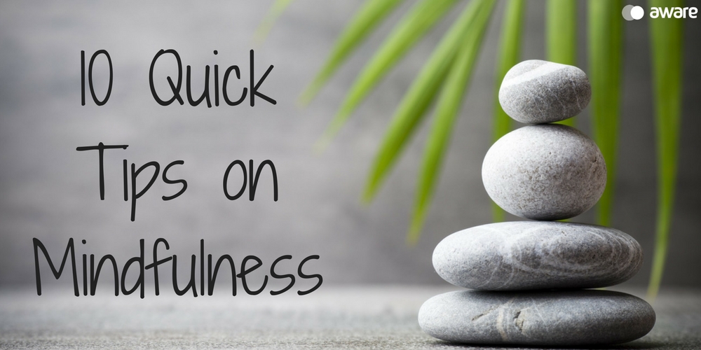 10 Quick Tips on Mindfulness