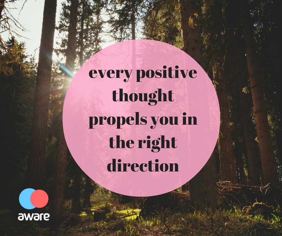 every positive thought propels you in the right direction